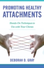 Promoting Healthy Attachments : Hands-on Techniques to Use with Your Clients - Book
