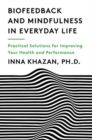 Biofeedback and Mindfulness in Everyday Life : Practical Solutions for Improving Your Health and Performance - Book