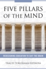 Five Pillars of the Mind : Redesigning Education to Suit the Brain - Book