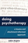 Doing Psychotherapy : A Trauma and Attachment-Informed Approach - Book