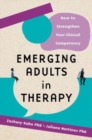 Emerging Adults in Therapy : How to Strengthen Your Clinical Competency - Book