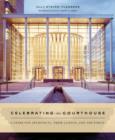 Celebrating the Courthouse : A Guide for Architects, Their Clients, and the Public - Book