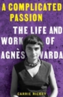 A Complicated Passion : The Life and Work of Agnes Varda - Book