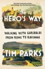 The Hero's Way : Walking with Garibaldi from Rome to Ravenna - eBook
