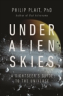 Under Alien Skies : A Sightseer's Guide to the Universe - Book