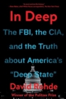 In Deep : The FBI, the CIA, and the Truth about America's "Deep State" - Book