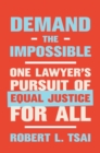 Demand the Impossible : One Lawyer's Pursuit of Equal Justice for All - eBook