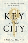 Key to the City : How Zoning Shapes Our World - Book