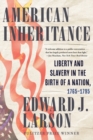 American Inheritance : Liberty and Slavery in the Birth of a Nation, 1765-1795 - eBook