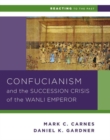 Confucianism and the Succession Crisis of the Wanli Emperor, 1587 - Book