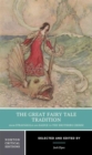 The Great Fairy Tale Tradition: From Straparola and Basile to the Brothers Grimm : A Norton Critical Edition - Book
