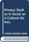 Privacy: Studies in Social and Cultural History : Studies in Social and Cultural History - Book