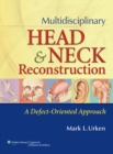 Multidisciplinary Head and Neck Reconstruction : A Defect-Oriented Approach - Book