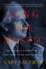 Jung the Mystic : The Esoteric Dimensions of Carl Jung's Life and Teachings - Book