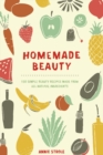 Homemade Beauty : 150 Simple Beauty Recipes Made from All-Natural Ingredients - Book