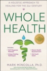 Whole Health : A Holistic Approach to Healing for the 21st Century - Book