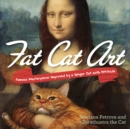 Fat Cat Art : Famous Masterpieces Improved by a Ginger Cat with Attitude - Book
