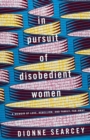 In Pursuit of Disobedient Women : A Memoir of Love, Rebellion, and Family, Far Away - Book