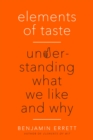 Elements of Taste : Understanding What We Like and Why - Book