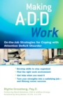 Making ADD Work : On-the-job Strategies for Coping with Attention Deficit Disorder - Book
