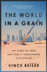 The World In A Grain : The Story of Sand and How It Transformed Civilization - Book