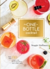 One-Bottle Cocktail : More than 80 Recipes with Fresh Ingredients and a Single Spirit - Book