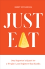 Just Eat : One Reporter's Quest for a Weight-Loss Regimen that Works - Book