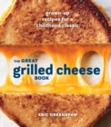 Great Grilled Cheese Book : Grown Up Recipes for a Childhood Classic - Book