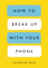 How to Break Up with Your Phone - eBook