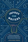 Improv for Writers : 10 Secrets to Help Novelists and Screenwriters Bypass Writer's Block and Generate Infinite Ideas - Book