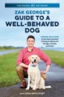 Zak George's Guide to a Well-Behaved Dog : Proven Solutions to the Most Common Training Problems for All Ages, Breeds, and Mixes - Book