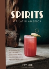 Spirits of Latin America : A Celebration of Culture and Cocktails, with 70 Recipes from Leyenda and Beyond - Book