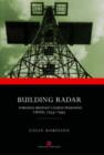 Building Radar : Forging Britain's Early-warning Chain,1939-45 - Book