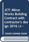 JCT: Minor Works Building Contract with contractor's design 2016 - Book