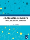 Co-produced Economies : Capital, Collaboration, Competition - eBook