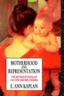 Motherhood and Representation : The Mother in Popular Culture and Melodrama - Book