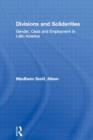 Divisions and Solidarities : Gender, Class and Employment in Latin America - Book