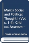 Marx's Social and Political Thought I (Vols. 1-4) : Critical Assessments - Book