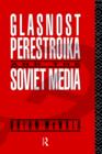 Glasnost, Perestroika and the Soviet Media - Book