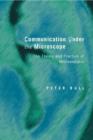 Communication Under the Microscope : The Theory and Practice of Microanalysis - Book