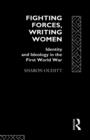 Fighting Forces, Writing Women : Identity and Ideology in the First World War - Book