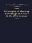 Philosophy of Meaning, Knowledge and Value in the Twentieth Century : Routledge History of Philosophy Volume 10 - Book