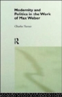 Modernity and Politics in the Work of Max Weber - Book