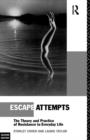 Escape Attempts : The Theory and Practice of Resistance in Everyday Life - Book