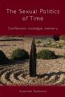 The Sexual Politics of Time : Confession, Nostalgia, Memory - Book