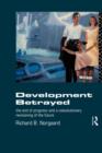 Development Betrayed : The End of Progress and a Co-Evolutionary Revisioning of the Future - Book