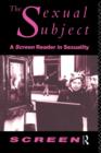 The Sexual Subject : Screen Reader in Sexuality - Book