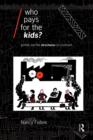 Who Pays for the Kids? : Gender and the Structures of Constraint - Book