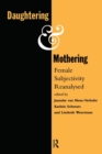 Daughtering and Mothering : Female Subjectivity Reanalysed - Book