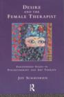 Desire and the Female Therapist : Engendered Gazes in Psychotherapy and Art Therapy - Book